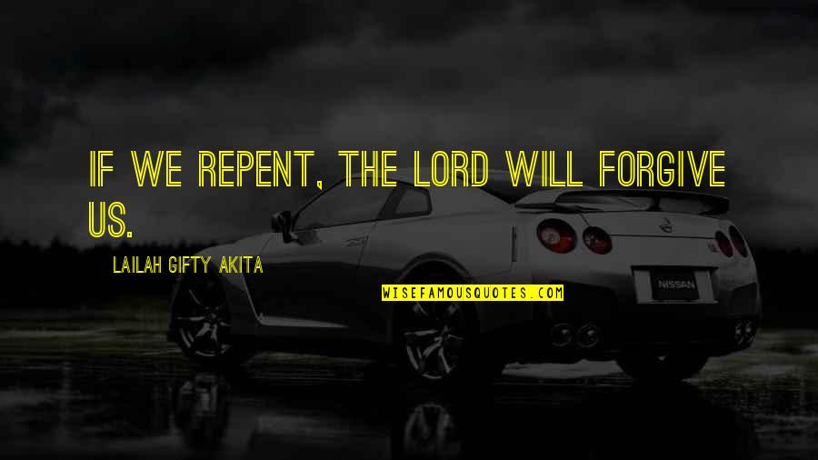 Forgive Our Sins Quotes By Lailah Gifty Akita: If we repent, the Lord will forgive us.