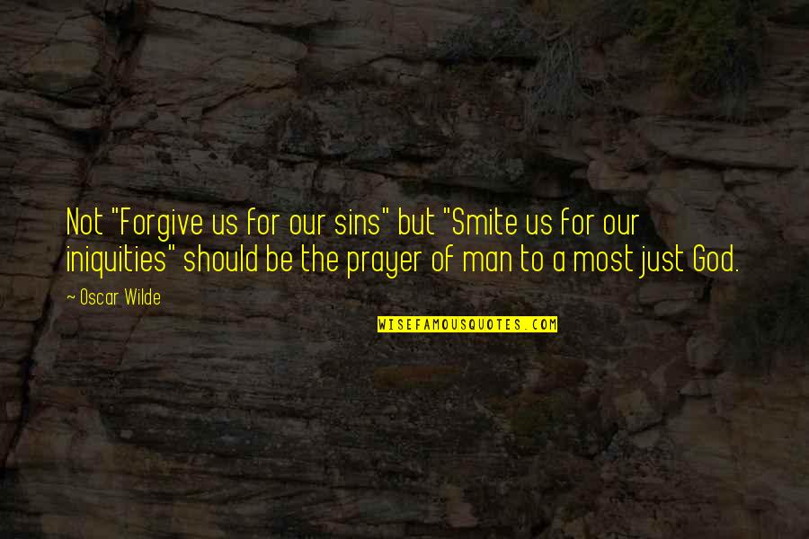 Forgive Our Sins Quotes By Oscar Wilde: Not "Forgive us for our sins" but "Smite