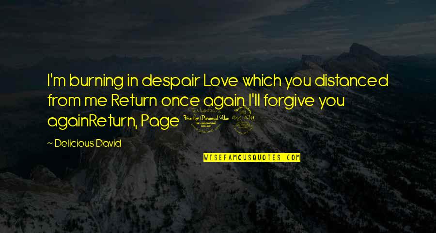 Forgive Quotes Quotes By Delicious David: I'm burning in despair Love which you distanced
