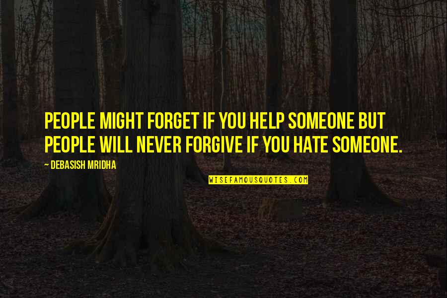 Forgive Someone Quotes By Debasish Mridha: People might forget if you help someone but