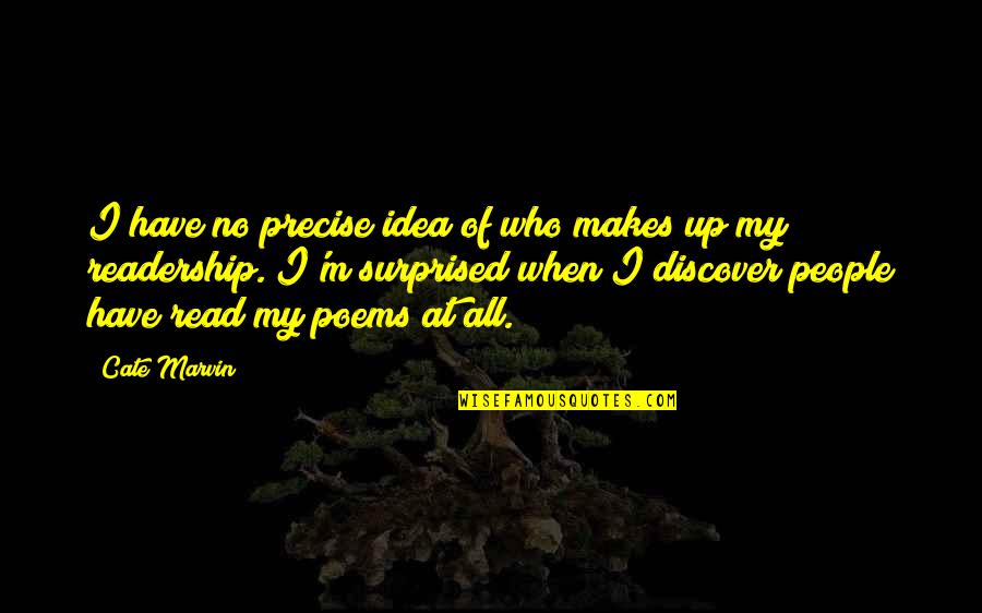 Forgive The Person Who Hurt You Quotes By Cate Marvin: I have no precise idea of who makes Forgive The Person Who Hurt You Quotes By Cate Marvin: I have no precise idea of who makes