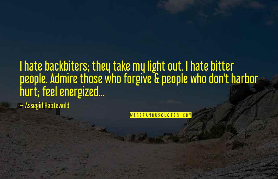 Forgive Those Quotes By Assegid Habtewold: I hate backbiters; they take my light out.