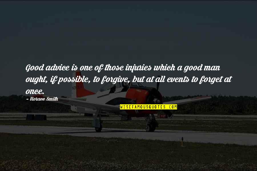 Forgive Those Quotes By Horace Smith: Good advice is one of those injuries which