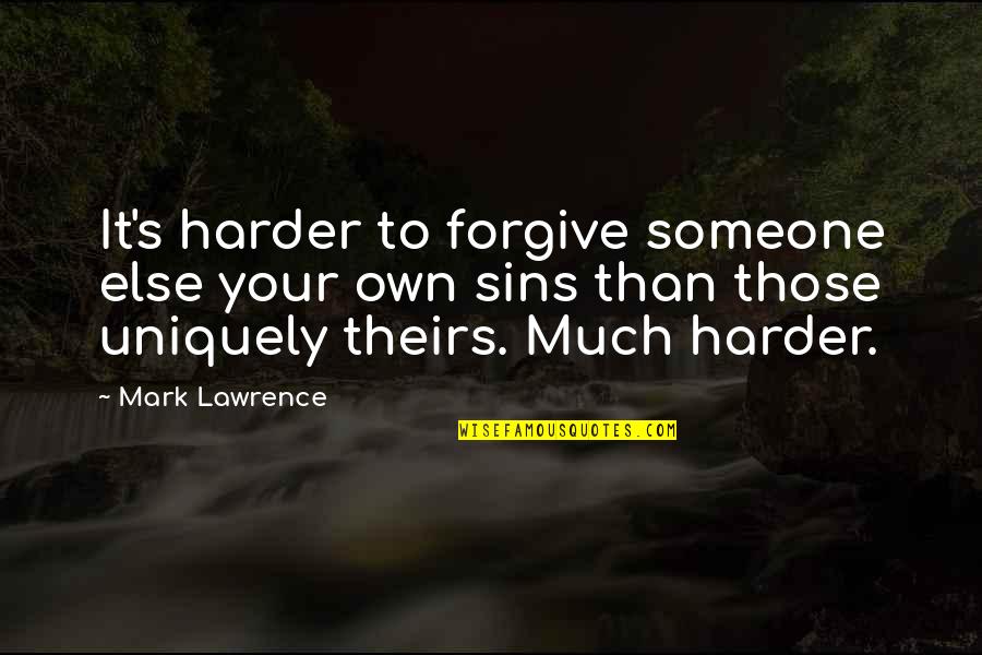 Forgive Those Quotes By Mark Lawrence: It's harder to forgive someone else your own