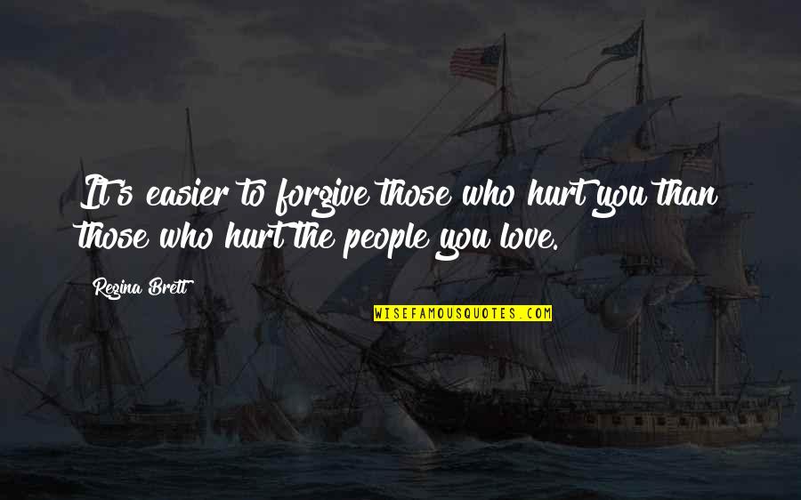 Forgive Those Quotes By Regina Brett: It's easier to forgive those who hurt you