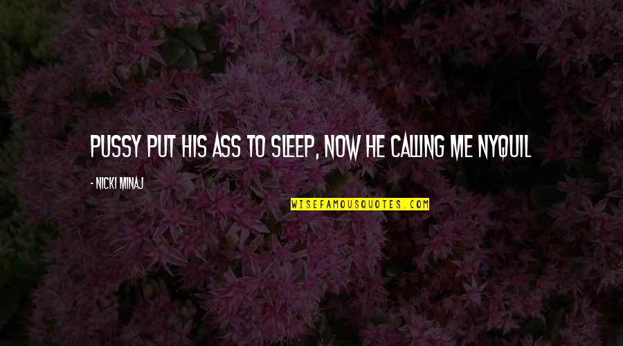 Forgive Those Who Hate You Quotes By Nicki Minaj: Pussy put his ass to sleep, now he Forgive Those Who Hate You Quotes By Nicki Minaj: Pussy put his ass to sleep, now he