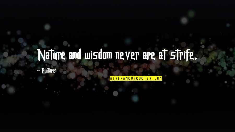 Forgive Those Who Hate You Quotes By Plutarch: Nature and wisdom never are at strife.