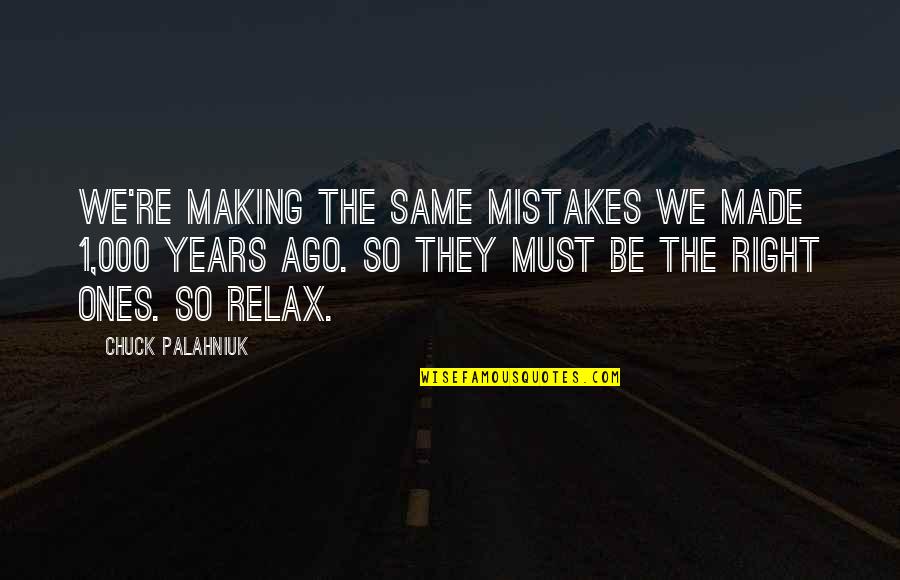 Forgive Those Who Hurt Us Quotes By Chuck Palahniuk: We're making the same mistakes we made 1,000
