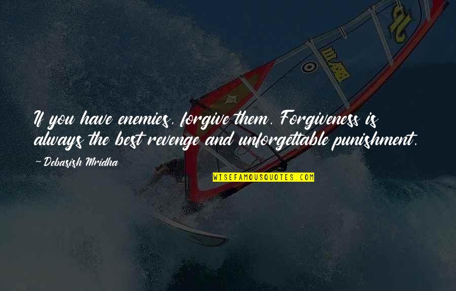 Forgive With Love Quotes By Debasish Mridha: If you have enemies, forgive them. Forgiveness is