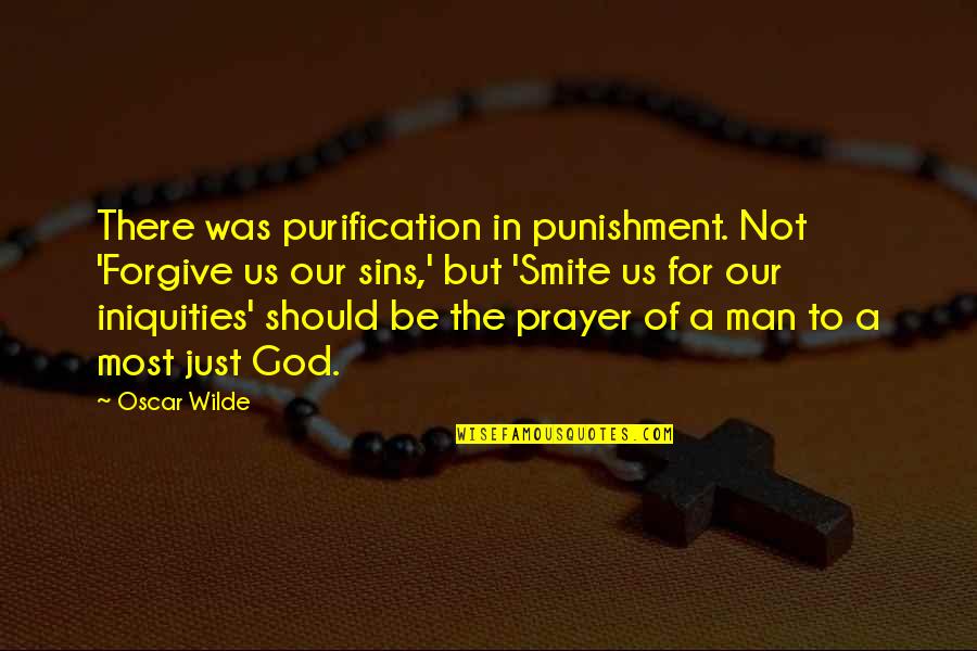 Forgive Your Man Quotes By Oscar Wilde: There was purification in punishment. Not 'Forgive us Forgive Your Man Quotes By Oscar Wilde: There was purification in punishment. Not 'Forgive us