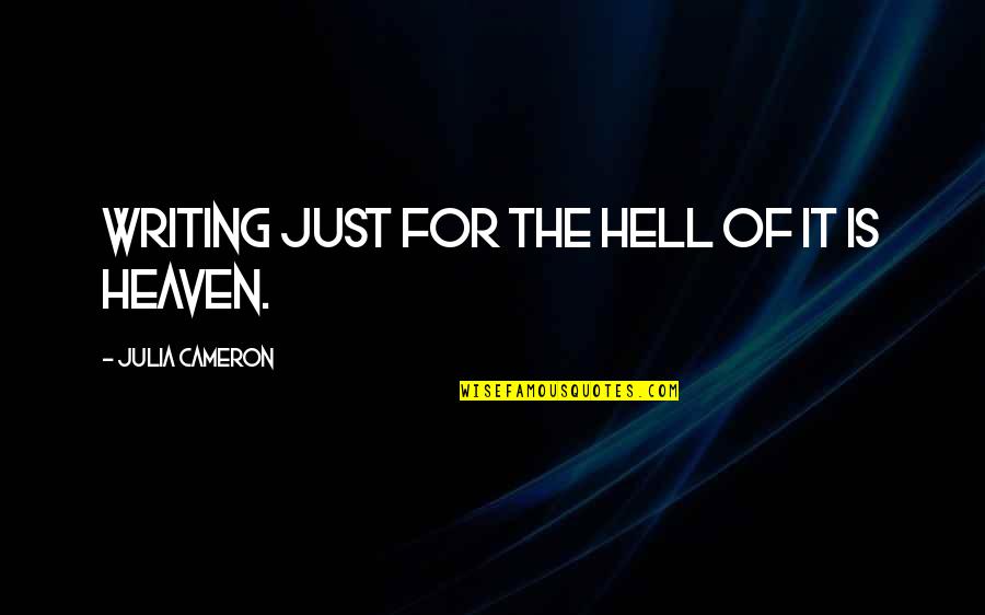 Forgive Your Parents Heal Yourself Quotes By Julia Cameron: Writing just for the hell of it is