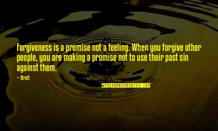 Forgive Your Past Quotes By Brett: Forgiveness is a promise not a feeling. When Forgive Your Past Quotes By Brett: Forgiveness is a promise not a feeling. When