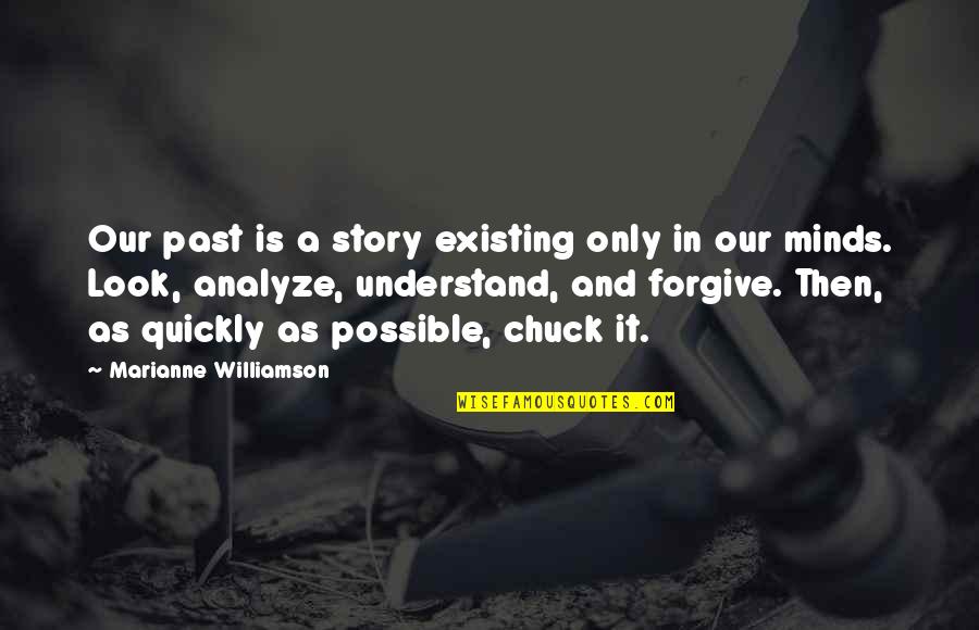 Forgive Your Past Quotes By Marianne Williamson: Our past is a story existing only in Forgive Your Past Quotes By Marianne Williamson: Our past is a story existing only in