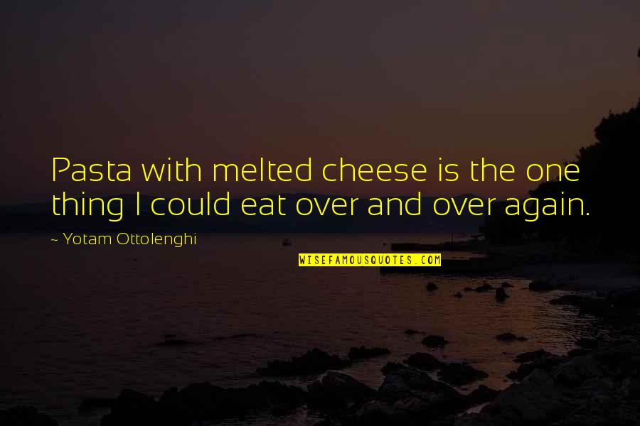 Forgive Yourself First Quotes By Yotam Ottolenghi: Pasta with melted cheese is the one thing