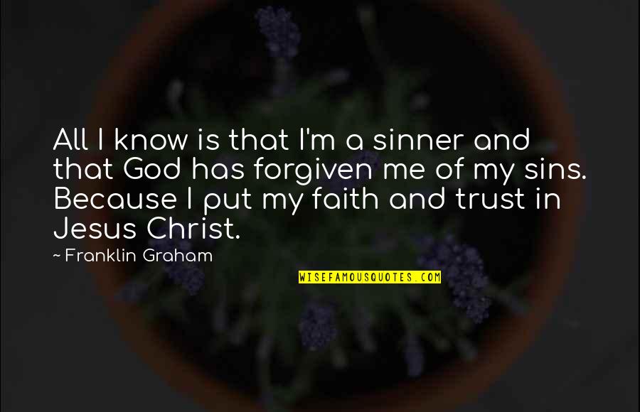 Forgiven By God Quotes By Franklin Graham: All I know is that I'm a sinner