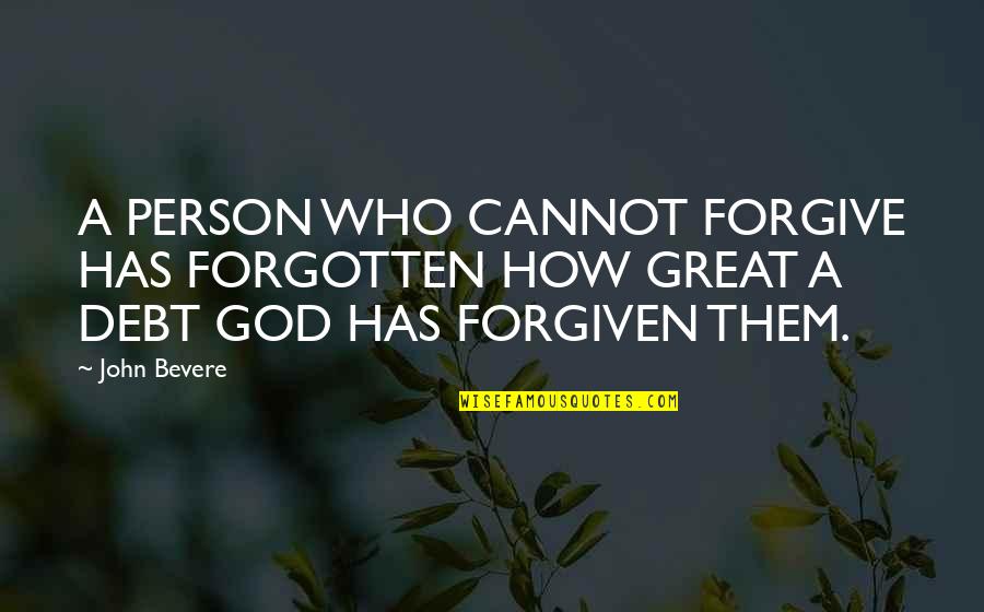 Forgiven By God Quotes By John Bevere: A PERSON WHO CANNOT FORGIVE HAS FORGOTTEN HOW