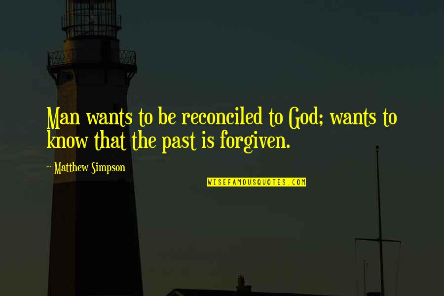 Forgiven By God Quotes By Matthew Simpson: Man wants to be reconciled to God; wants