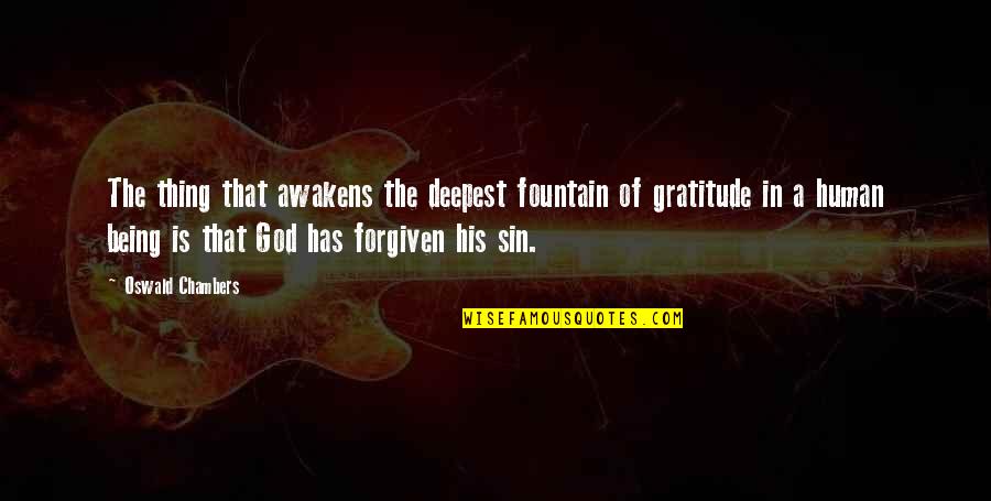 Forgiven By God Quotes By Oswald Chambers: The thing that awakens the deepest fountain of