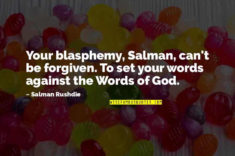 Forgiven By God Quotes By Salman Rushdie: Your blasphemy, Salman, can't be forgiven. To set