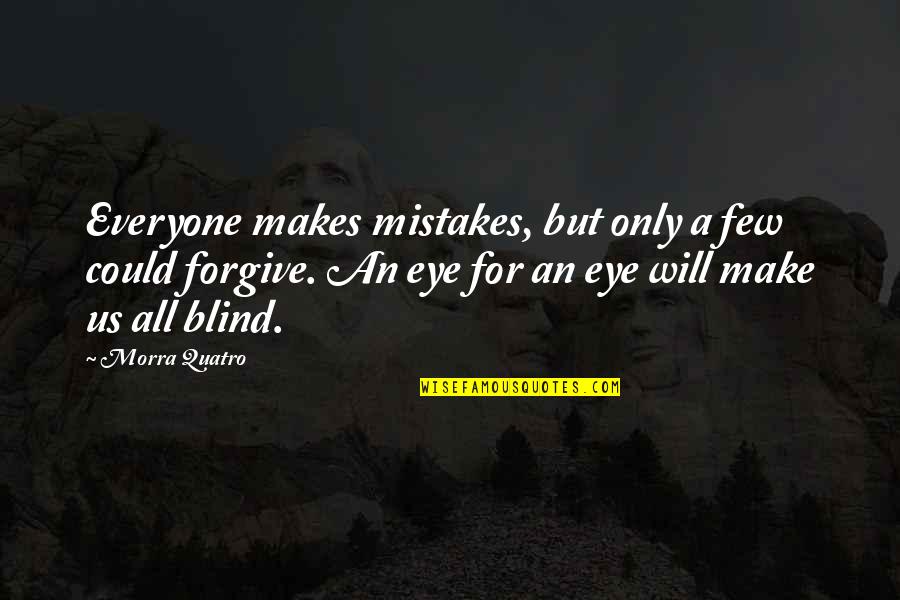 Forgiven Morra Quatro Quotes By Morra Quatro: Everyone makes mistakes, but only a few could
