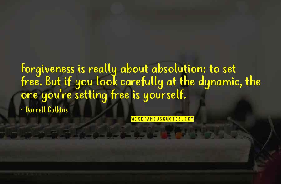 Forgiveness About Love Quotes By Darrell Calkins: Forgiveness is really about absolution: to set free.