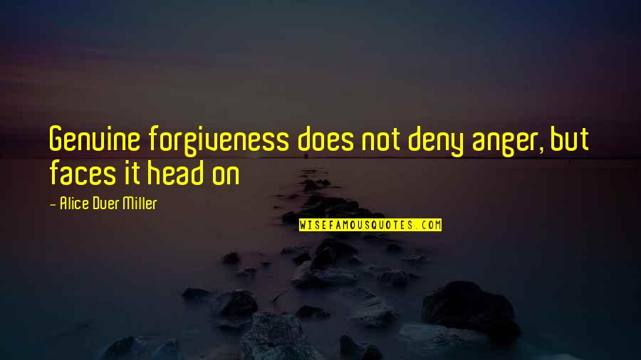 Forgiveness And Anger Quotes By Alice Duer Miller: Genuine forgiveness does not deny anger, but faces