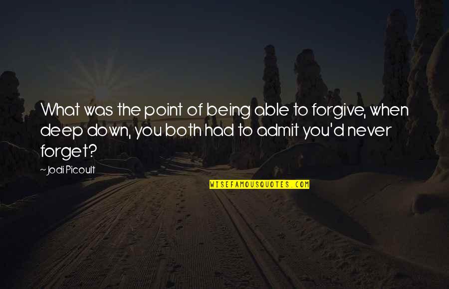 Forgiveness And Forgetting Quotes By Jodi Picoult: What was the point of being able to