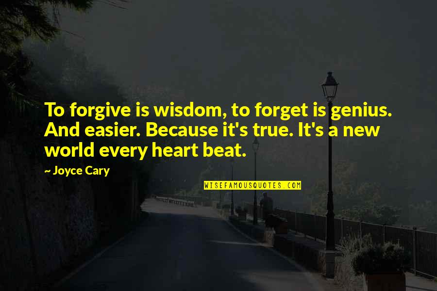 Forgiveness And Forgetting Quotes By Joyce Cary: To forgive is wisdom, to forget is genius.