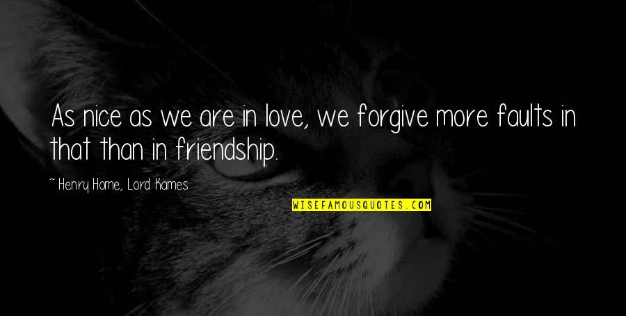 Forgiveness And Friendship Quotes By Henry Home, Lord Kames: As nice as we are in love, we