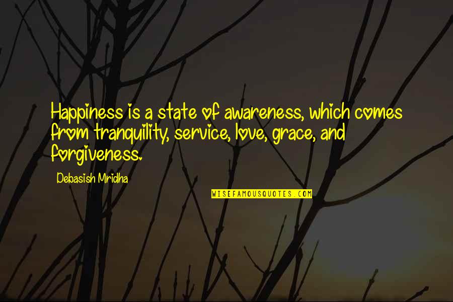 Forgiveness And Grace Quotes By Debasish Mridha: Happiness is a state of awareness, which comes