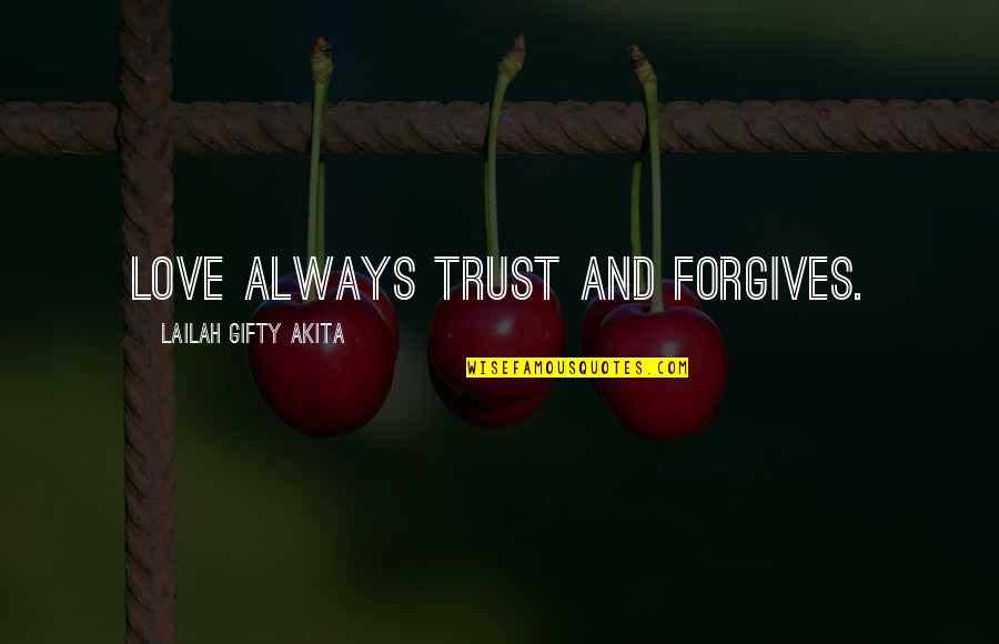 Forgiveness And Love Quotes By Lailah Gifty Akita: Love always trust and forgives.