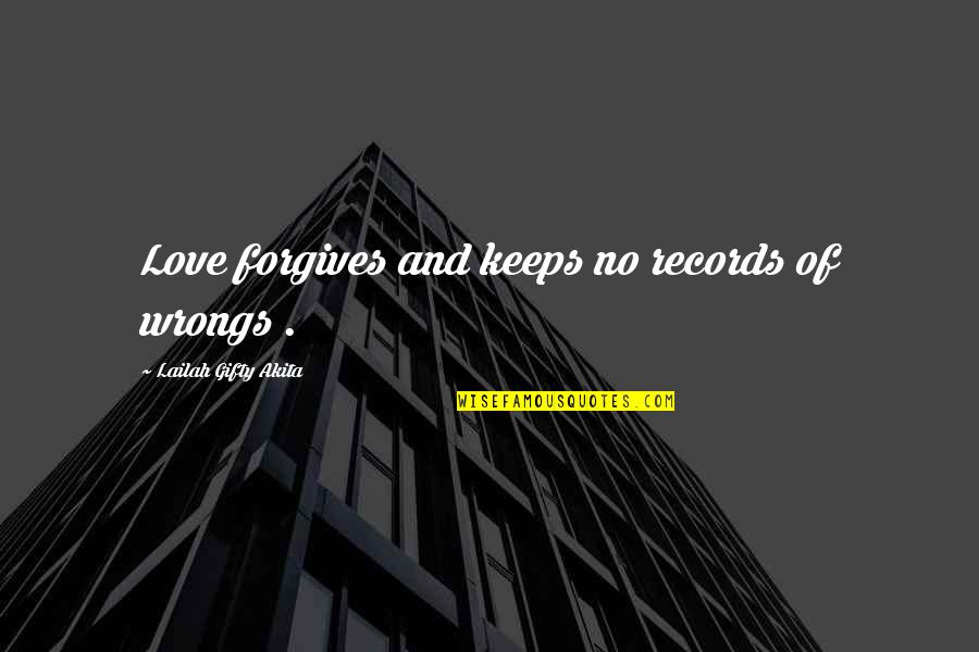Forgiveness And Love Quotes By Lailah Gifty Akita: Love forgives and keeps no records of wrongs