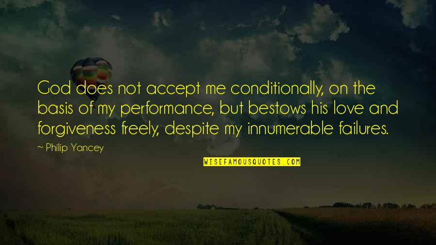 Forgiveness And Love Quotes By Philip Yancey: God does not accept me conditionally, on the