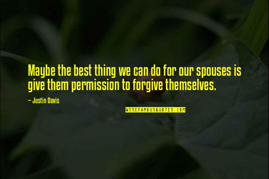 Forgiveness And Marriage Quotes By Justin Davis: Maybe the best thing we can do for