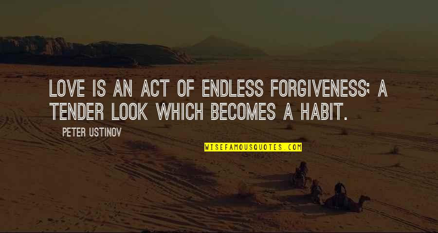Forgiveness And Marriage Quotes By Peter Ustinov: Love is an act of endless forgiveness; a