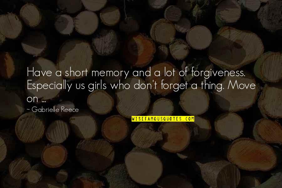 Forgiveness And Moving On Quotes By Gabrielle Reece: Have a short memory and a lot of