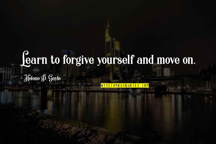 Forgiveness And Moving On Quotes By Helene D. Gayle: Learn to forgive yourself and move on.