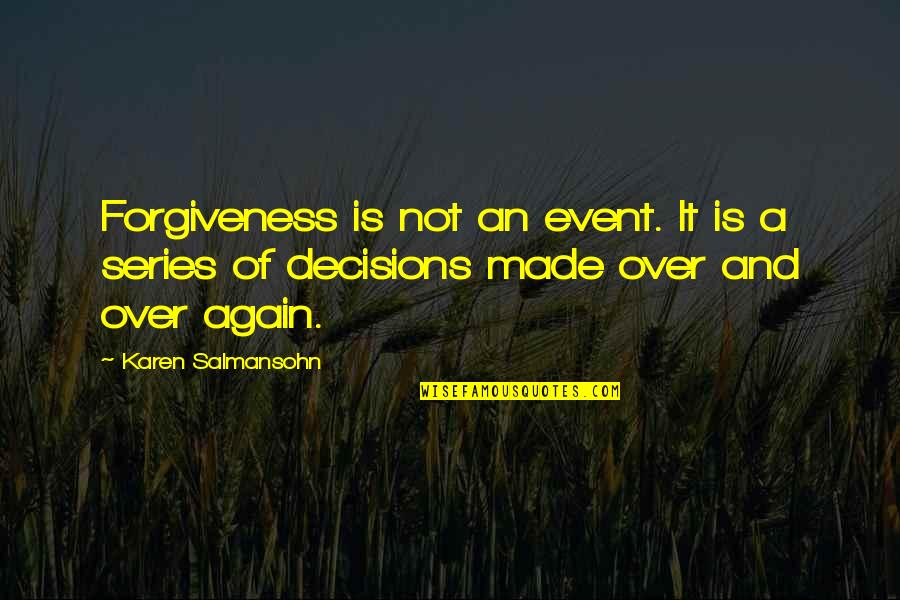 Forgiveness And Moving On Quotes By Karen Salmansohn: Forgiveness is not an event. It is a