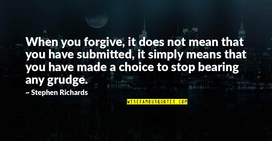 Forgiveness And Moving On Quotes By Stephen Richards: When you forgive, it does not mean that