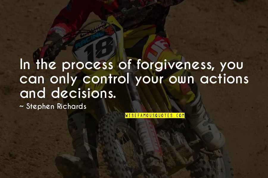 Forgiveness And Moving On Quotes By Stephen Richards: In the process of forgiveness, you can only