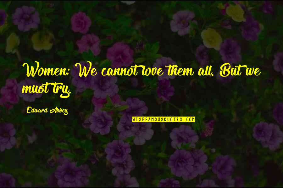 Forgiveness And Not Forgetting Quotes By Edward Abbey: Women: We cannot love them all. But we