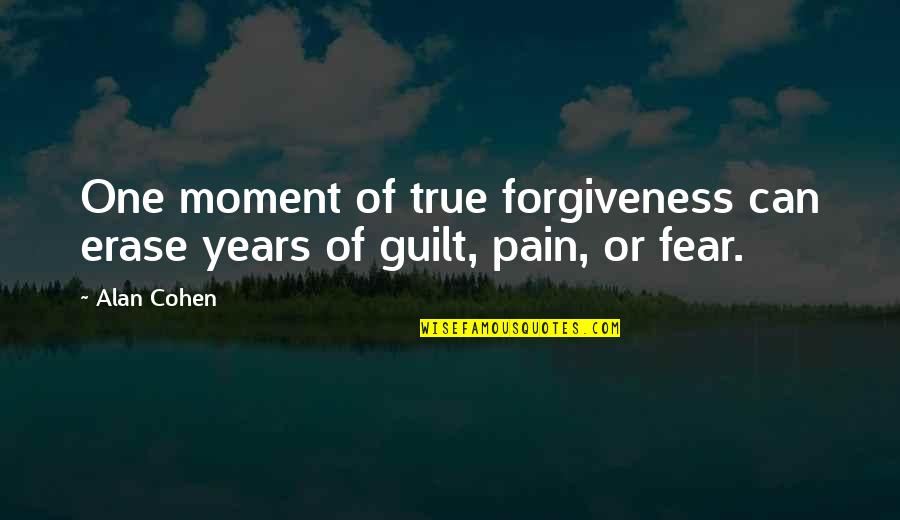 Forgiveness And Pain Quotes By Alan Cohen: One moment of true forgiveness can erase years