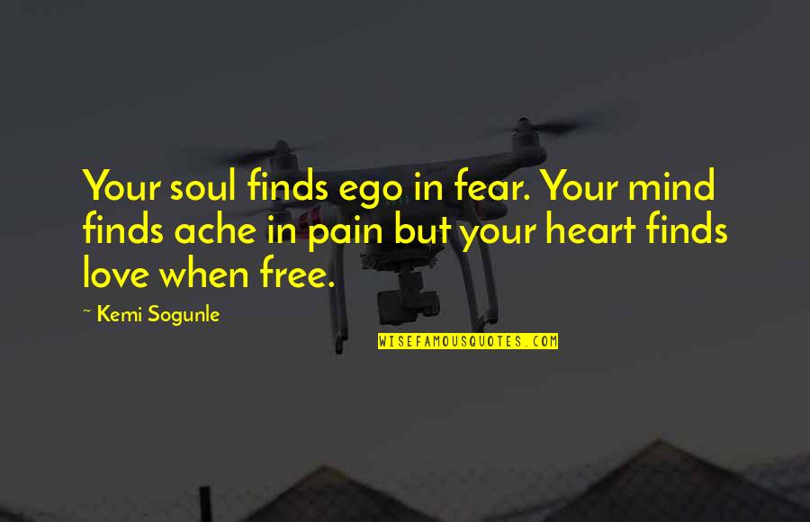 Forgiveness And Pain Quotes By Kemi Sogunle: Your soul finds ego in fear. Your mind