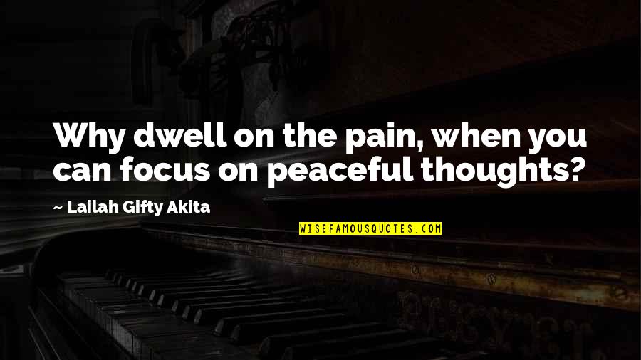 Forgiveness And Pain Quotes By Lailah Gifty Akita: Why dwell on the pain, when you can