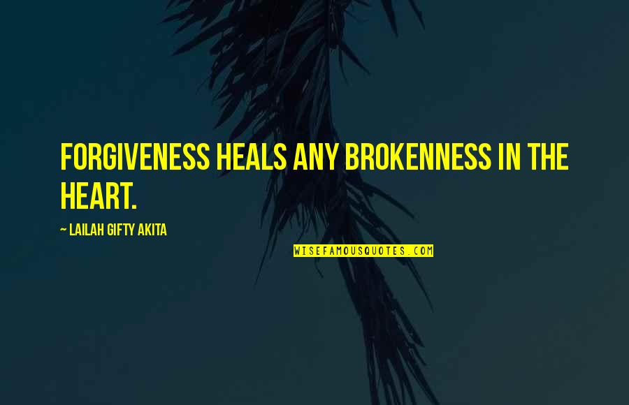 Forgiveness And Pain Quotes By Lailah Gifty Akita: Forgiveness heals any brokenness in the heart.