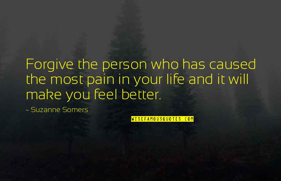 Forgiveness And Pain Quotes By Suzanne Somers: Forgive the person who has caused the most