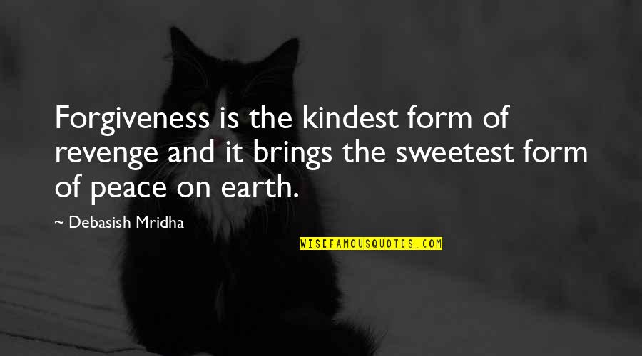 Forgiveness And Peace Quotes By Debasish Mridha: Forgiveness is the kindest form of revenge and