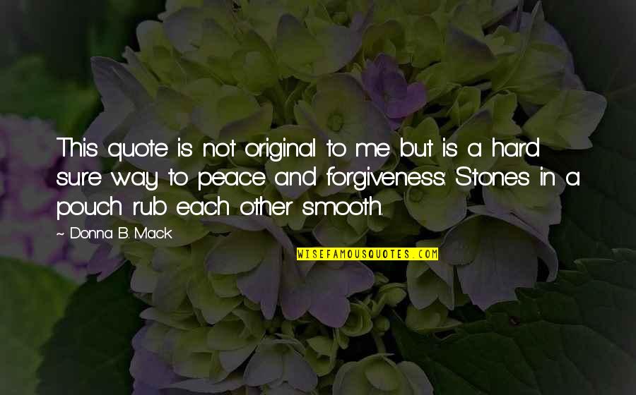 Forgiveness And Peace Quotes By Donna B. Mack: This quote is not original to me but