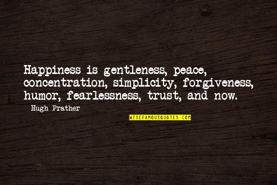 Forgiveness And Peace Quotes By Hugh Prather: Happiness is gentleness, peace, concentration, simplicity, forgiveness, humor,