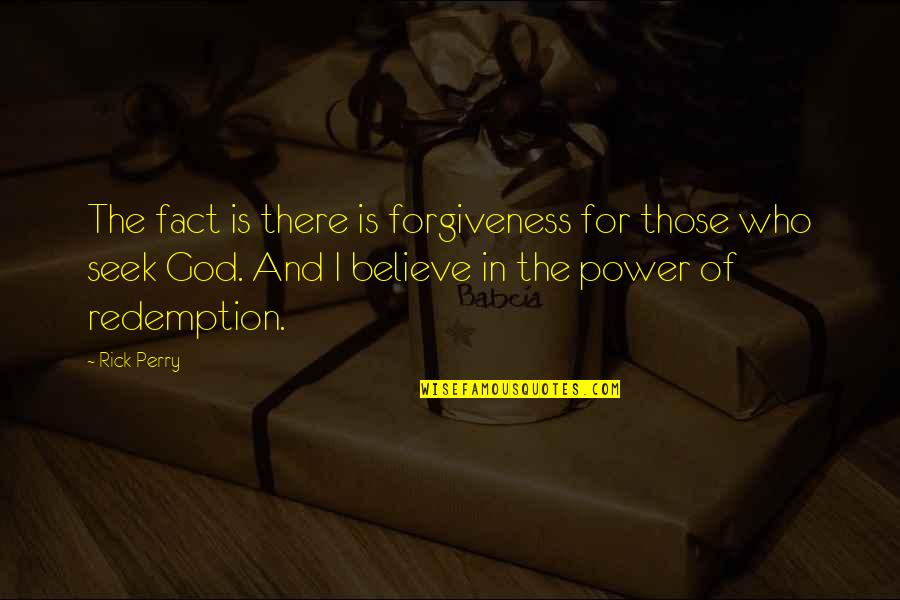 Forgiveness And Redemption Quotes By Rick Perry: The fact is there is forgiveness for those